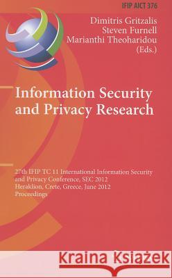 Information Security and Privacy Research: 27th IFIP TC 11 Information Security and Privacy Conference, SEC 2012, Heraklion, Crete, Greece, June 4-6, Gritzalis, Dimitris 9783642304354 Springer