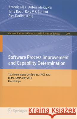 Software Process Improvement and Capability Determination: 12th International Conference, SPICE 2012, Palma de Mallorca, Spain, May 29-31, 2012. Proce Mas, Antonia 9783642304385 Springer