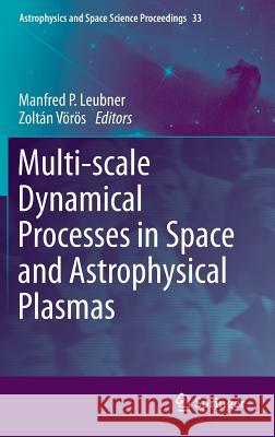 Multi-scale Dynamical Processes in Space and Astrophysical Plasmas Manfred P. Leubner, Zoltán Vörös 9783642304415 Springer-Verlag Berlin and Heidelberg GmbH & 