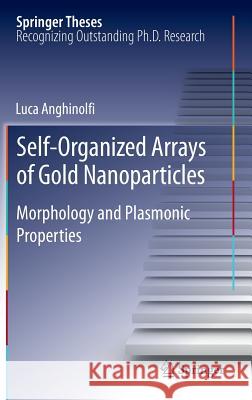 Self-Organized Arrays of Gold Nanoparticles: Morphology and Plasmonic Properties Luca Anghinolfi 9783642304958 Springer-Verlag Berlin and Heidelberg GmbH & 