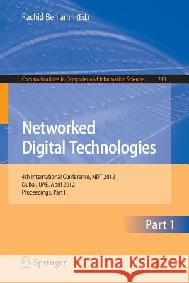 Networked Digital Technologies: 4th International Conference, Ndt 2012, Dubai, Uae, April 24-26, 2012. Proceedings, Part I Benlamri, Rachid 9783642305061