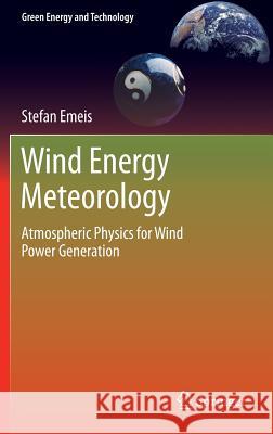 Wind Energy Meteorology: Atmospheric Physics for Wind Power Generation Emeis, Stefan 9783642305221 Springer