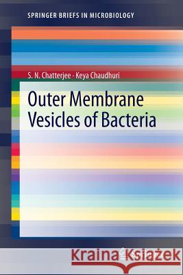 Outer Membrane Vesicles of Bacteria S.N. Chatterjee, Keya Chaudhuri 9783642305252 Springer-Verlag Berlin and Heidelberg GmbH & 