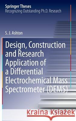 Design, Construction and Research Application of a Differential Electrochemical Mass Spectrometer (Dems) Ashton, Sean James 9783642305498