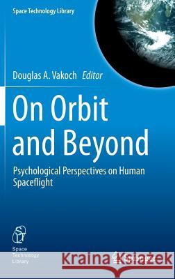 On Orbit and Beyond: Psychological Perspectives on Human Spaceflight Vakoch, Douglas A. 9783642305825 Springer