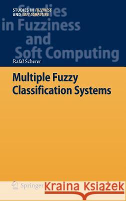 Multiple Fuzzy Classification Systems Rafal Scherer 9783642306037 Springer