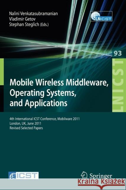 Mobile Wireless Middleware, Operating Systems, and Applications: 4th International Icst Conference, Mobilware 2011, London, Uk, June 22-24, 2011, Revi Venkatasubramanian, Nalini 9783642306068 Springer