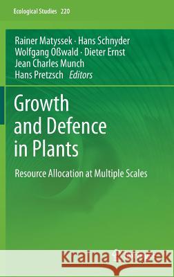 Growth and Defence in Plants: Resource Allocation at Multiple Scales Matyssek, R. 9783642306440 Springer