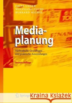 Mediaplanung: Methodische Grundlagen Und Praktische Anwendungen Unger, Fritz 9783642306563 Gabler