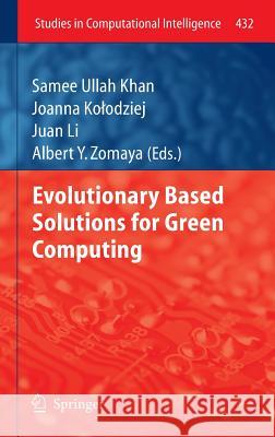 Evolutionary Based Solutions for Green Computing Samee Ullah Khan, Joanna Kołodziej, Juan Li, Albert Y. Zomaya 9783642306587