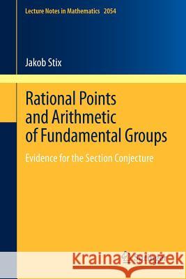 Rational Points and Arithmetic of Fundamental Groups: Evidence for the Section Conjecture Jakob Stix 9783642306730 Springer-Verlag Berlin and Heidelberg GmbH & 