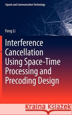 Interference Cancellation Using Space-Time Processing and Precoding Design Feng Li 9783642307119