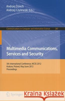 Multimedia Communications, Services and Security: 5th International Conference, MCSS 2012, Krakow, Poland, May 31--June 1, 2012, Proceedings Dziech, Andrzej 9783642307201