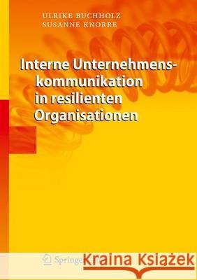 Interne Unternehmenskommunikation in Resilienten Organisationen Buchholz, Ulrike 9783642307232