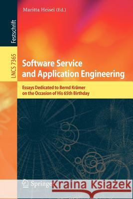 Software Service and Application Engineering: Essays Dedicated to Bernd Krämer on the Occasion of His 65th Birthday Maritta Heisel 9783642308345