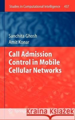 Call Admission Control in Mobile Cellular Networks Sanchita Ghosh, Amit Konar 9783642309960 Springer-Verlag Berlin and Heidelberg GmbH & 
