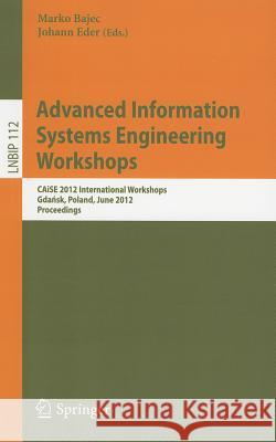 Advanced Information Systems Engineering Workshops: Caise 2012 International Workshops, Gdańsk, Poland, June 25-26, 2012, Proceedings Bajec, Marko 9783642310683