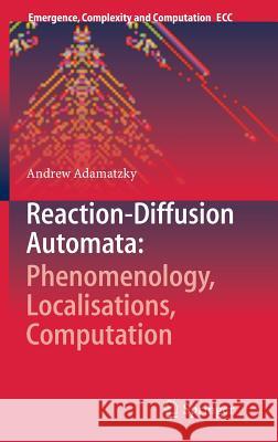 Reaction-Diffusion Automata: Phenomenology, Localisations, Computation Andrew Adamatzky 9783642310775 Springer, Berlin