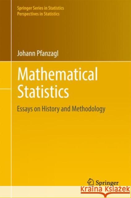 Mathematical Statistics: Essays on History and Methodology Pfanzagl, Johann 9783642310836