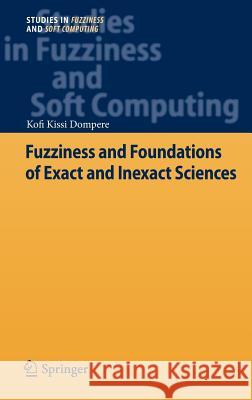 Fuzziness and Foundations of Exact and Inexact Sciences Kofi Kissi Dompere 9783642311215 Springer