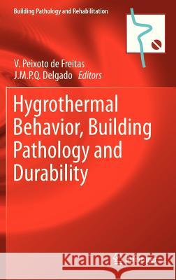 Hygrothermal Behavior, Building Pathology and Durability Vasco Peixoto de de Freitas, J.M.P.Q. Delgado 9783642311574 Springer-Verlag Berlin and Heidelberg GmbH & 