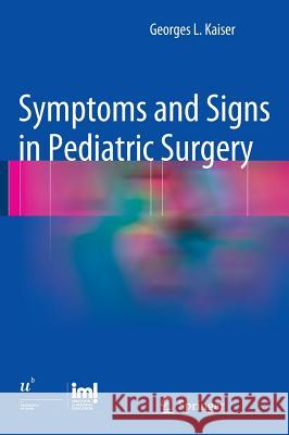 Symptoms and Signs in Pediatric Surgery Kaiser, Georges L. 9783642311604 Springer
