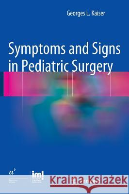 Symptoms and Signs in Pediatric Surgery Kaiser, Georges L. 9783642311604 Springer