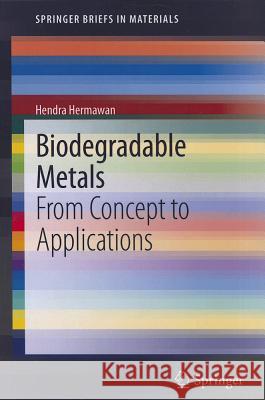 Biodegradable Metals: From Concept to Applications Hermawan, Hendra 9783642311697