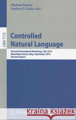 Controlled Natural Language: Second International Workshop, CNL 2010, Marettimo Island, Italy, September 13-15, 2010. Revised Papers Michael Rosner, Norbert E Fuchs 9783642311741