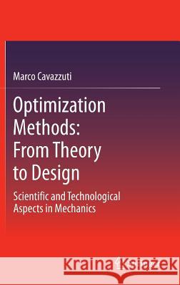 Optimization Methods: From Theory to Design Scientific and Technological Aspects in Mechanics Cavazzuti, Marco 9783642311864 Springer