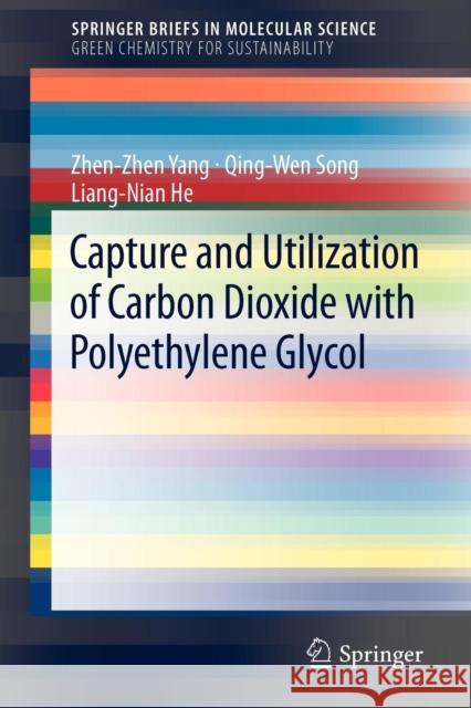 Capture and Utilization of Carbon Dioxide with Polyethylene Glycol Zhen-Zhen Yang Qing-Wen Song Liang-Nian He 9783642312670 Springer