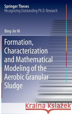 Formation, characterization and mathematical modeling of the aerobic granular sludge Bing-Jie Ni 9783642312809