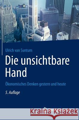 Die Unsichtbare Hand: Ökonomisches Denken Gestern Und Heute Van Suntum, Ulrich 9783642313073 Springer Gabler