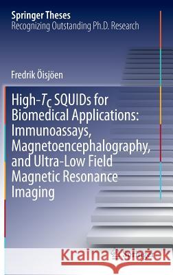 High-Tc Squids for Biomedical Applications: Immunoassays, Magnetoencephalography, and Ultra-Low Field Magnetic Resonance Imaging Öisjöen, Fredrik 9783642313554