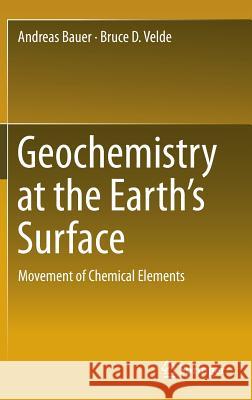 Geochemistry at the Earth's Surface: Movement of Chemical Elements Bauer, Andreas 9783642313585 Springer