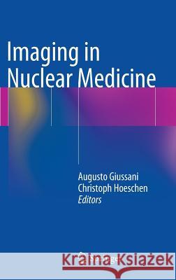 Imaging in Nuclear Medicine Augusto Giussani Christoph Hoeschen 9783642314148 Springer