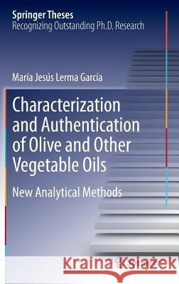 Characterization and Authentication of Olive and Other Vegetable Oils: New Analytical Methods Lerma García, María Jesús 9783642314179 Springer