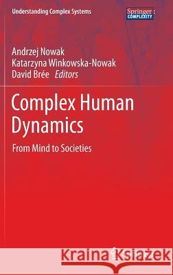 Complex Human Dynamics: From Mind to Societies Nowak, Andrzej 9783642314353