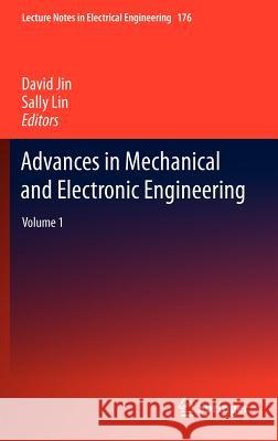 Advances in Mechanical and Electronic Engineering: Volume 1 Jin, David 9783642315060 Springer