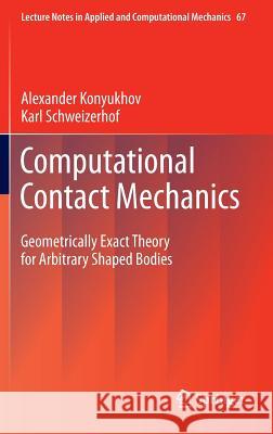 Computational Contact Mechanics: Geometrically Exact Theory for Arbitrary Shaped Bodies Konyukhov, Alexander 9783642315305 Springer