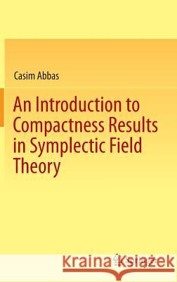 An Introduction to Compactness Results in Symplectic Field Theory Casim Abbas 9783642315428 Springer