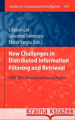 New Challenges in Distributed Information Filtering and Retrieval: DART 2011: Revised and Invited Papers Cristian Lai, Giovanni Semeraro, Eloisa Vargiu 9783642315459