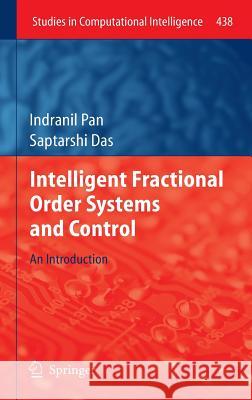 Intelligent Fractional Order Systems and Control: An Introduction Pan, Indranil 9783642315480