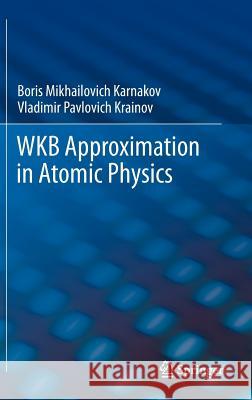 Wkb Approximation in Atomic Physics Karnakov, Boris Mikhailovich 9783642315572 Springer