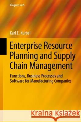 Enterprise Resource Planning and Supply Chain Management: Functions, Business Processes and Software for Manufacturing Companies Kurbel, Karl E. 9783642315725