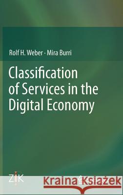 Classification of Services in the Digital Economy Rolf H. Weber 9783642316340 Springer