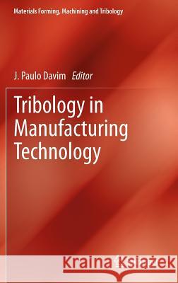 Tribology in Manufacturing Technology Jo O. Paulo Davim 9783642316821 Springer