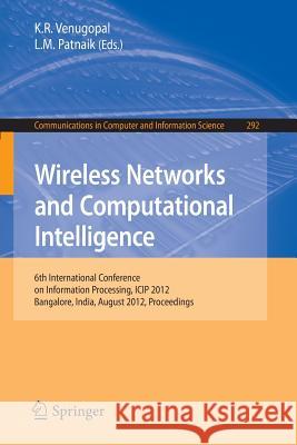 Wireless Networks and Computational Intelligence: 6th International Conference on Information Processing, Icip 2012, Bangalore, India, August 10-12, 2 Venugopal, K. R. 9783642316852