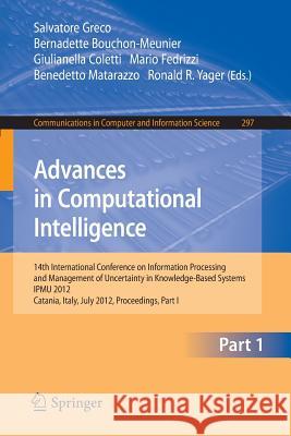 Advances in Computational Intelligence, Part I: 14th International Conference on Information Processing and Management of Uncertainty in Knowledge-Bas Greco, Salvatore 9783642317088 Springer