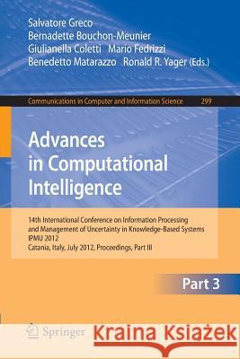Advances in Computational Intelligence, Part III: 14th International Conference on Information Processing and Management of Uncertainty in Knowledge-B Greco, Salvatore 9783642317170 Springer